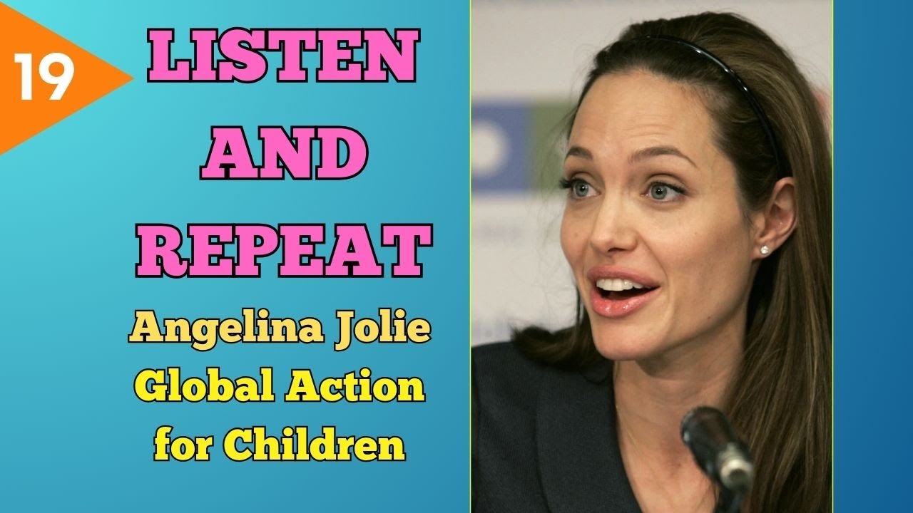 LISTEN AND REPEAT | Learn English through speeches | Global Action for Children | Angelina Jolie