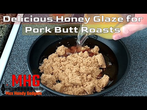 How to Make a Delicious Honey Glaze for Pork Butt Roasts, Pork Shoulder Roasts and Tenderloins