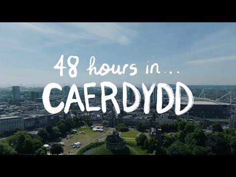 Croeso i Gaerdydd - 48 Hours in Cardiff