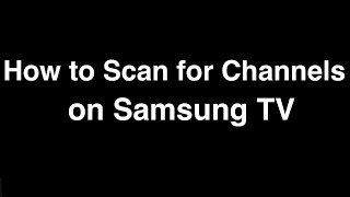 How to Scan for Channels on Samsung TV