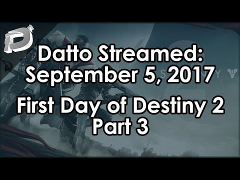 Datto's First Day in Destiny 2, Part 3 - September 5, 2017