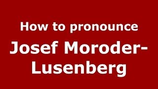 How to pronounce Josef Moroder-Lusenberg