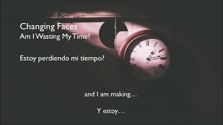 Changing Faces  - Am I Wasting My Time?