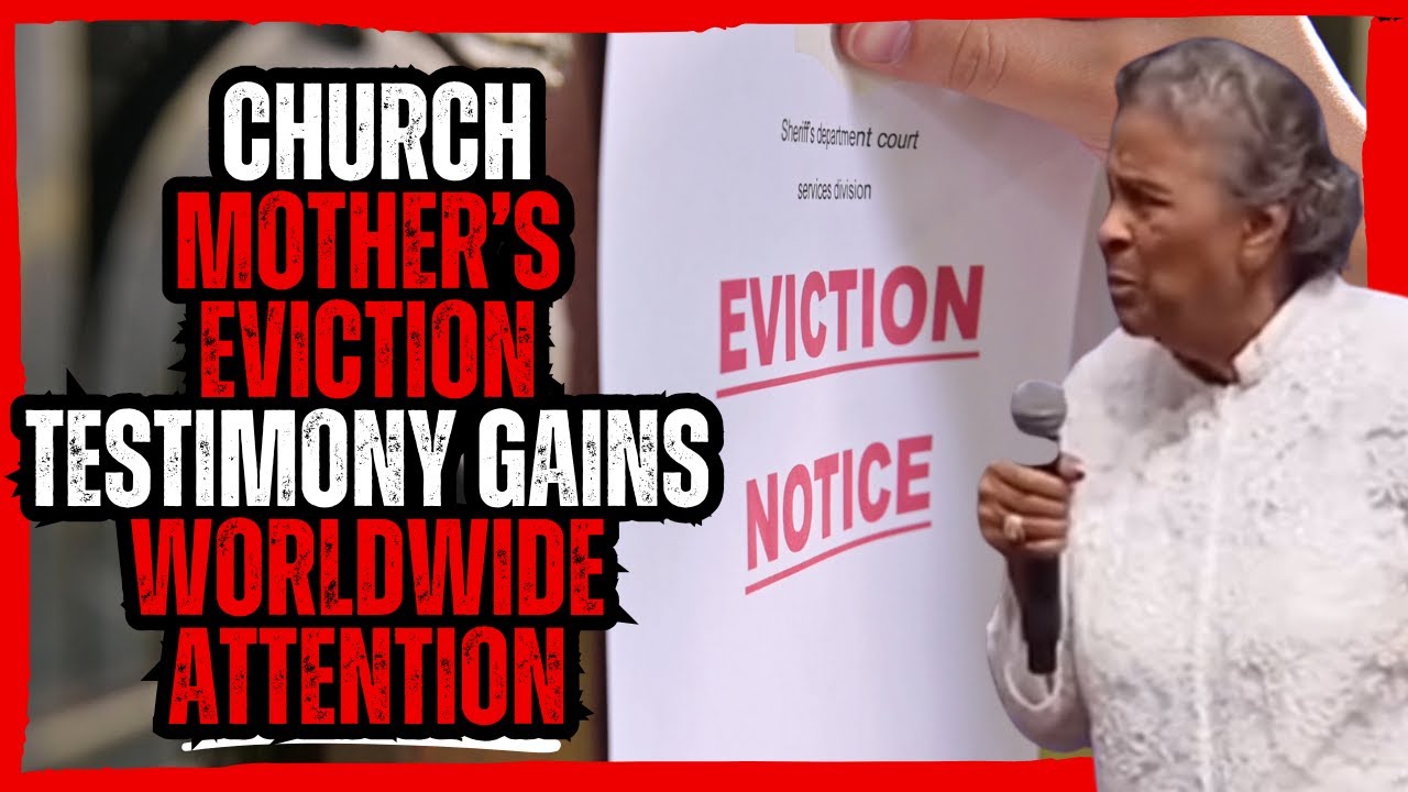 Church Mother’s Eviction Testimony Gains Worldwide Attention!