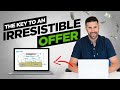 How To Make An Irresistible Offer