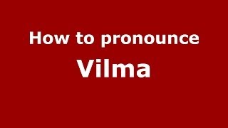 How to pronounce Vilma