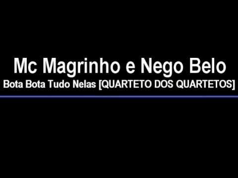 Mc Magrinho e Nego Belo - Bota Bota Tudo Nelas [QUARTETO DOS QUARTETOS] 2013