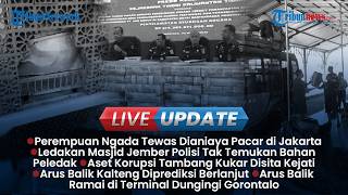 LIVE UPDATE SIANG: Wanita Ngada Dianiaya Pacar hingga Tewas, Update Insiden Ledakan Masjid Jember