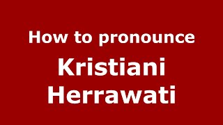How to pronounce Kristiani Herrawati