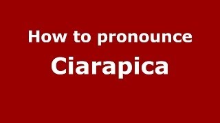 How to pronounce Ciarapica