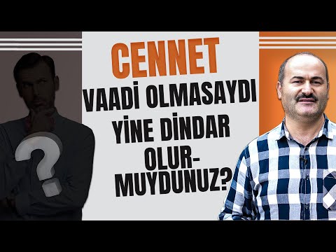 Cennet Vaadi Olmasaydı Yine Dindar Olur Muydunuz? -B4 Said Şaşmaz