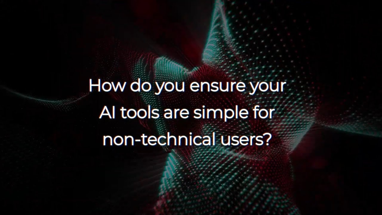 How do you ensure your AI tools are simple for non technical users?