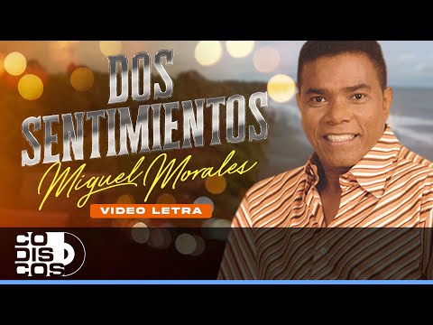 Dos Sentimientos, Miguel Morales – Video Letra