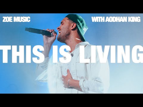 THIS IS LIVING | ZOE MUSIC | AODHAN KING | LIVE