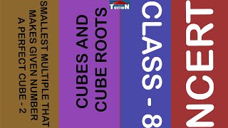 Smallest Multiple That Makes Given Number A Perfect Cube - 2 | class8 | NCERT | Cubes And Cube Roots