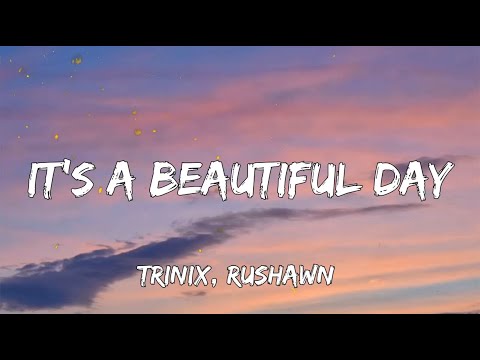 TRINIX, Rushawn - It's A Beautiful Day | Sia, Ed Sheeran, CKay (Lyrics)