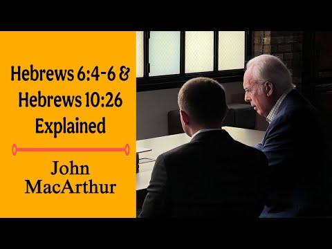 Hebrews 6:4-6 and 10:26 Explained by John MacArthur