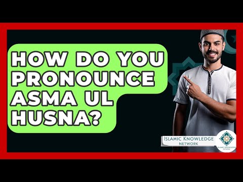 How Do You Pronounce Asma Ul Husna? - Islamic Knowledge Network