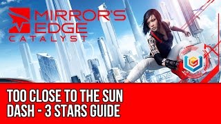 Mirror’s Edge Catalyst Dash - Too Close to the Sun (3 Stars Guide)