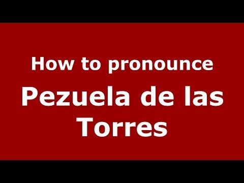 How to pronounce Pezuela de las Torres (Spanish/Spain) - PronounceNames.com