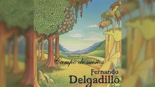 Fernando Delgadillo - Campo de Sueños (Full Album) [Official Audio]