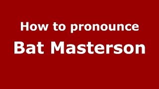 How to pronounce Bat Masterson