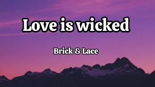 Brick and Lace _ Love is wicked ( lyrics)