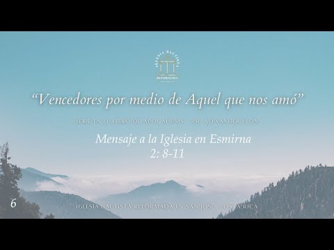Serie: Apocalipsis 2: 8-11 "Mensaje a la Iglesia en Esmirna" | Sermón 6