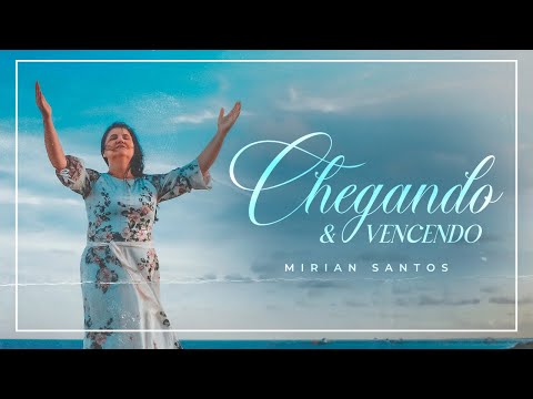 Chegando E Vencendo - Mirian Santos
