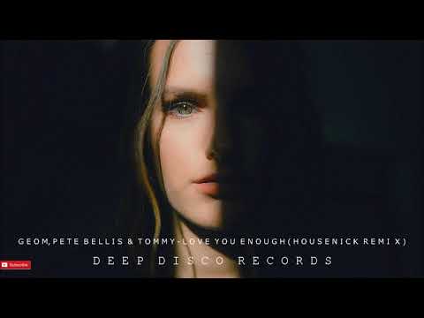 GeoM, Pete Bellis & Tommy - Love You Enough (Housenick Remix)