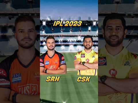 CSK VS SRH IPL 2023 Playing 11 comparison