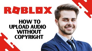 How to Upload Audio to Roblox Without Copyright (Best Method)