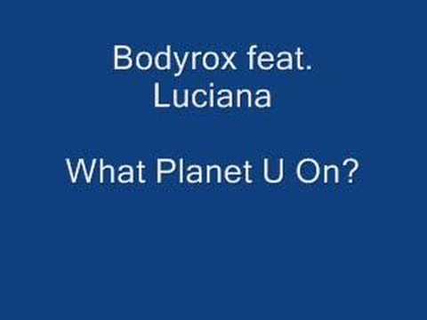 Bodyrox feat. Luciana - What Planet U On?