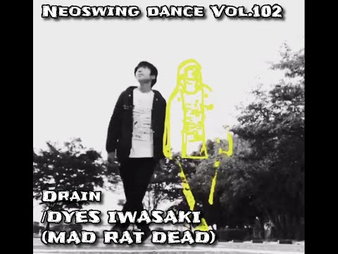 neoswing dance vol.102 "Drain /DYES IWASAKI(MAD RAT DEAD) ” #neoswing #electroswing