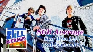 Still Average: Say'dem Up (3oh!3 Cover)