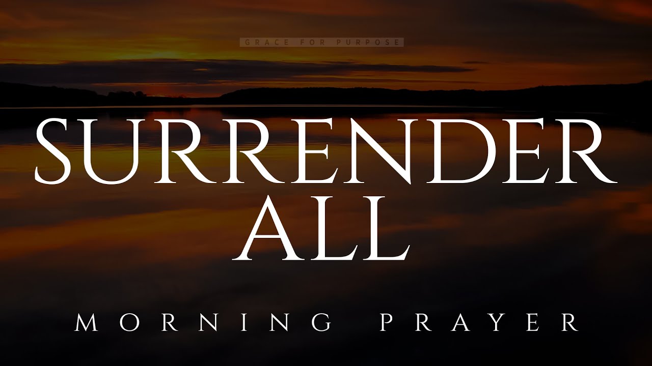 When You Truly Love God You Will Surrender | A Blessed Morning Prayer To Start Your Day