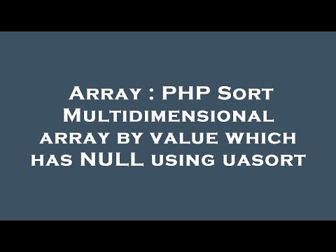 Array Php Sort Multidimensional Array By Value Which Has Null Using Uasort