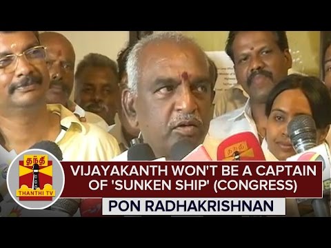 Vijayakanth won't be a Captain of 'Sunken Ship' (Congress) : Pon. Radhakrishnan - Thanthi TV