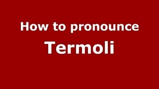 How to pronounce Termoli