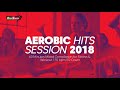 Aerobic Hits Session 2018 135 BPM 32 Count 60 Min Non Stop Mix