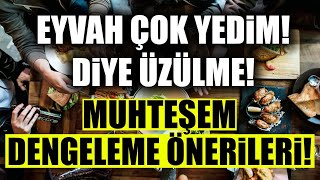 'Eyvah, Çok Yedim!' Diye Üzülme! Muhteşem Dengeleme Önerileri! Sağlıkl