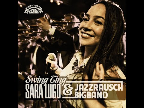 Sara Lugo & Jazzrausch Bigband - Swing Ting (Oneness Records) [Full Album]