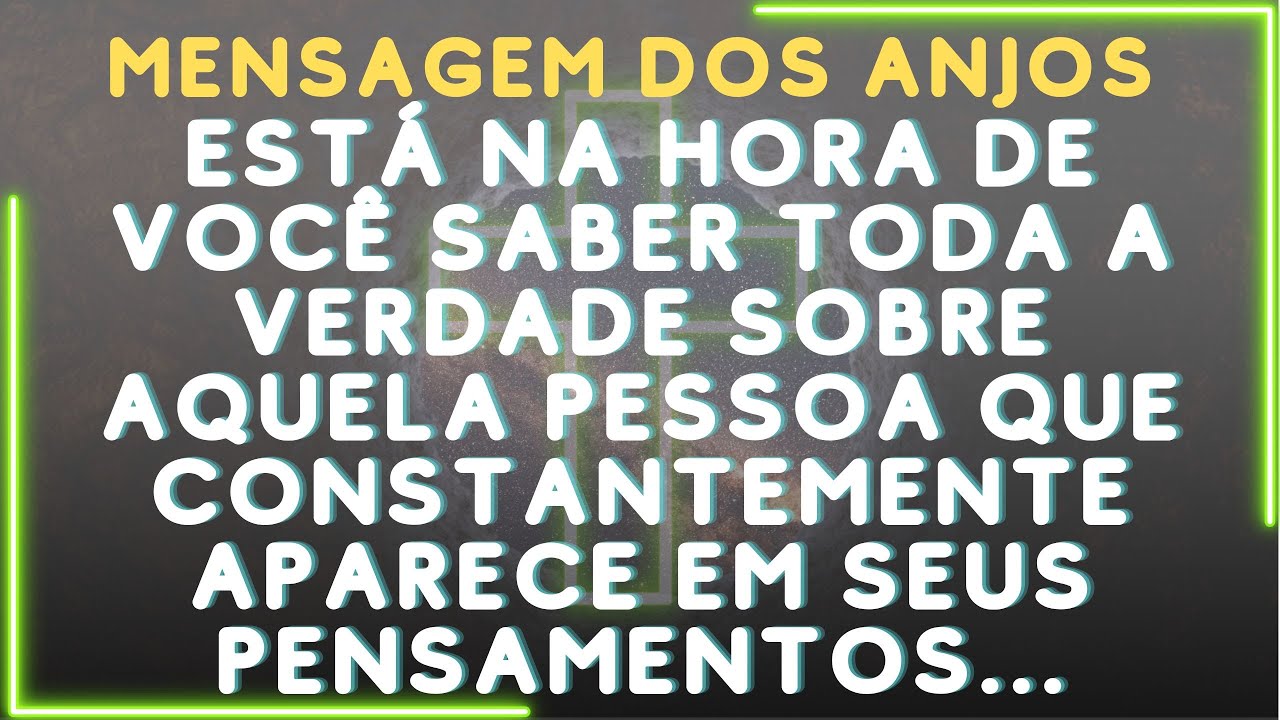 ESTÁ NA HORA DE VOCÊ SABER TODA A VERDADE SOBRE AQUELA PESSOA QUE APARECE EM SEUS PENSAMENTOS...