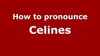 How to pronounce Celines