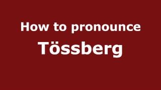 How to pronounce Tössberg