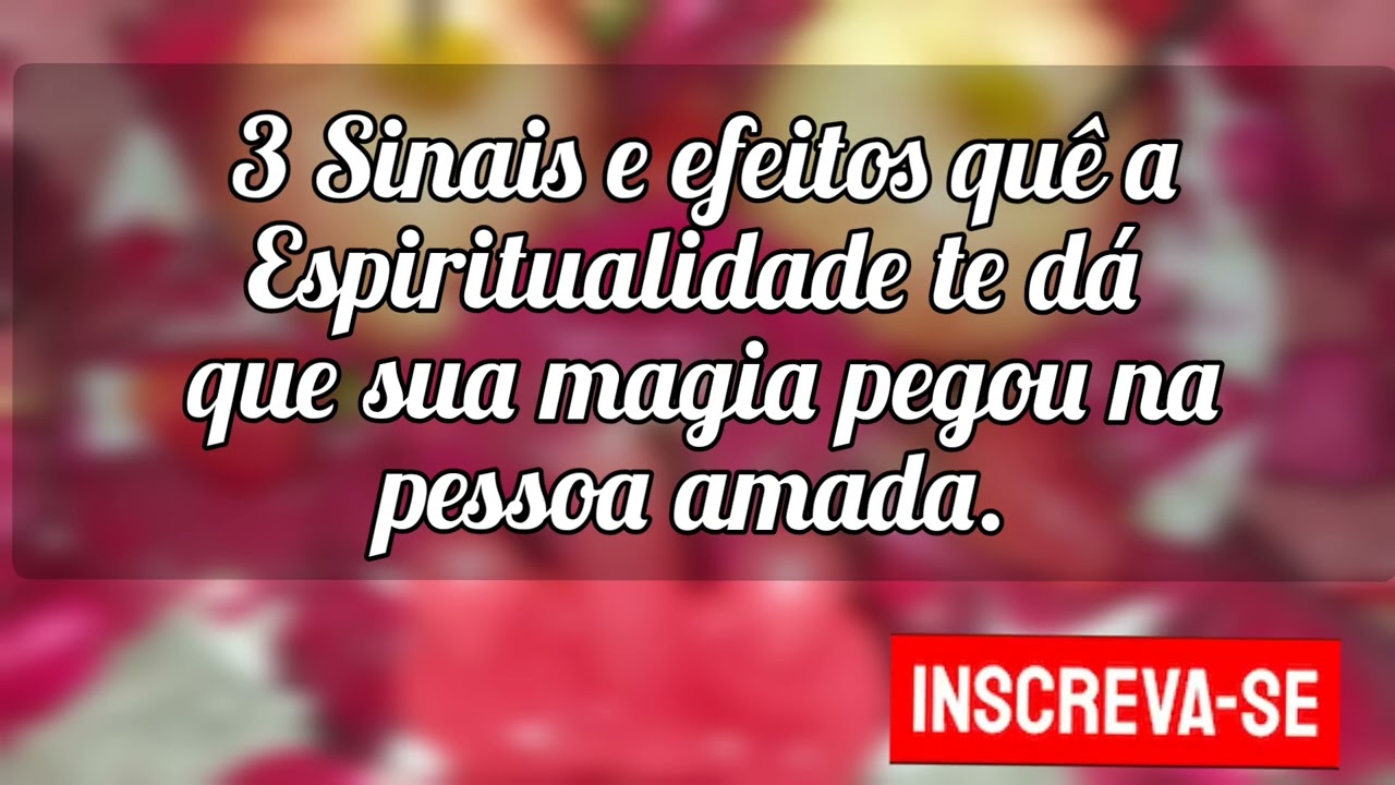 🌼 3 Sinais e efeitos quê a Espiritualidade te dá sua magia pegou na pessoa amada.