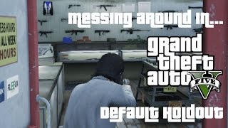 Messing Around In GTA V - Default Hold Out