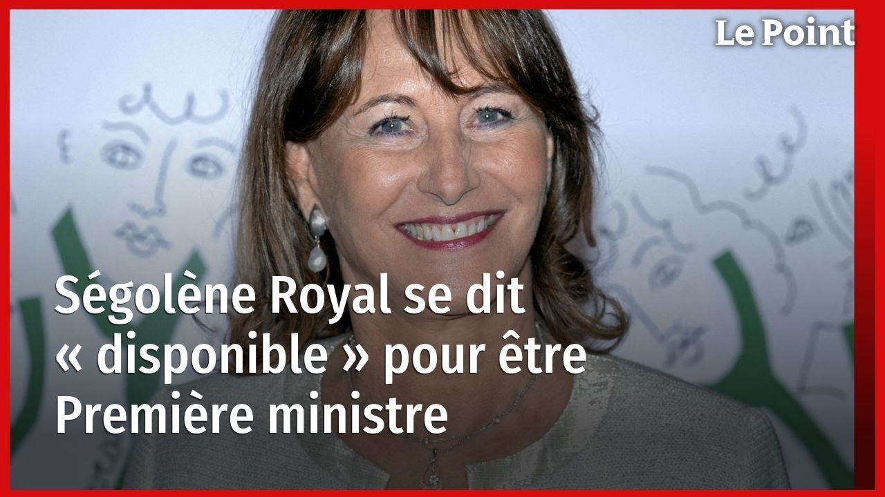 Ségolène Royal se dit « disponible » pour être Première ministre