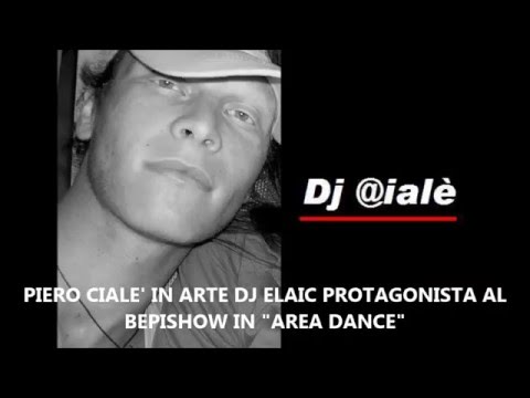 ELAIC DJ PIERO CIALE' PROTAGONISTA AL BEPISHOW IN "AREA DANCE"