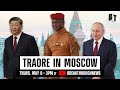 Traoré In Moscow China Africa And Russia Unite